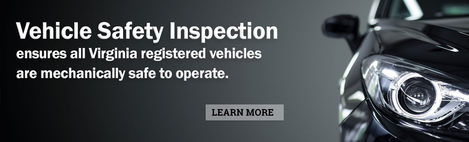 vehicle-inspection Vehicle Safety Inspection ensures all Virginia registered vehicles are mechanically safe to operate.